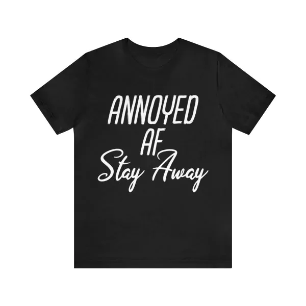 Annoyed Af Stay Away T-Shirt