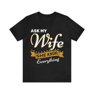 Ask My Wife She Knows Everything T-Shirt