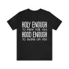 Holy Enough to Pray for You Hood Enough to Swing on You T-Shirt