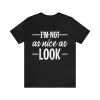 I'm not as nice as look t-shirt