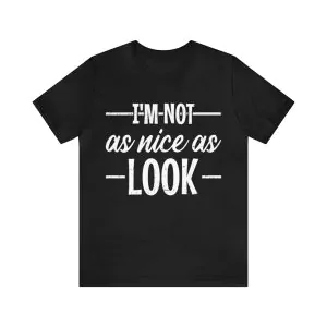 I'm not as nice as look t-shirt