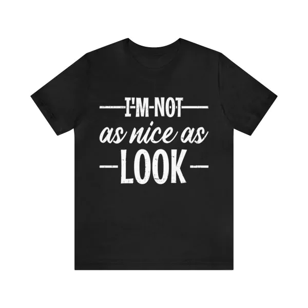 I'm not as nice as look t-shirt