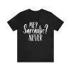 Me Sarcastic Never Shirt