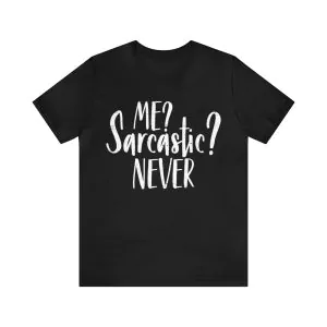 Me Sarcastic Never Shirt