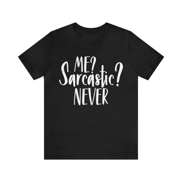 Me Sarcastic Never Shirt