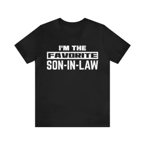 I'm The Favorite Son In Law T-Shirt