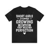 Short girls stopped growing because they reached perfection T-Shirt