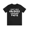 I Don't Hold Grudges I Remember Facts Shirt