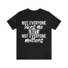 Not Everyone Likes Me But Not Everyone Matters T-Shirt