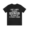 I Don't Always Tolerate Stupid People When I Do I'm At Work Shirt