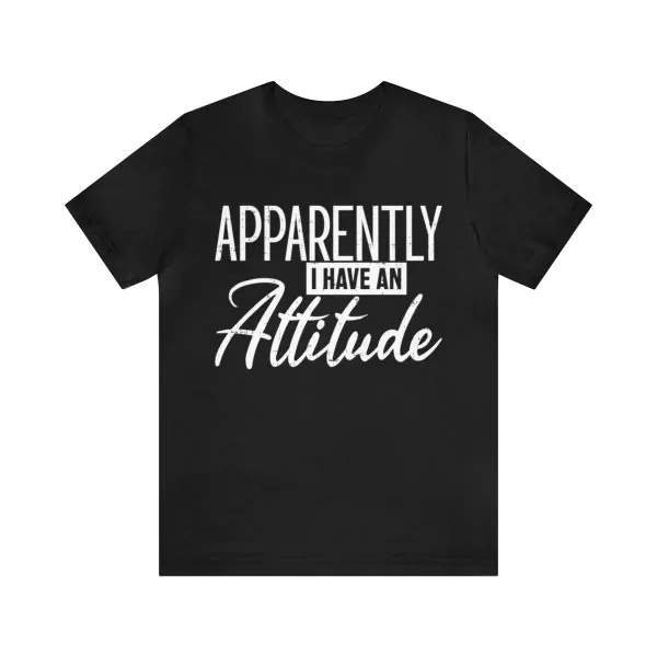 Apparently I Have an Attitude T-Shirt