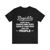 Stupidity Comes In All Shapes and Sizes T-Shirt