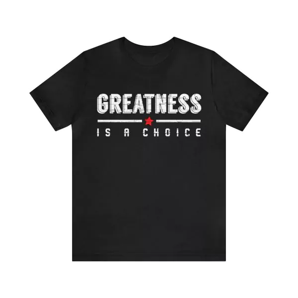 Greatness Is A Choice T-Shirt