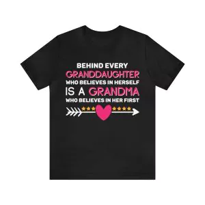 Behind Every Granddaughter Who Believes in Herself is A Grandma T-Shirt