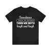 Sometimes I Talk To Myself Then We Both Laugh And Laugh T-Shirt