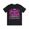 I Was Taught To Think Before I Act T-Shirt