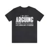 I'm Not Arguing I'm Just Explaining Why I'm Right T-Shirt