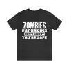 Zombies Eat Brains So You're Safe T-Shirt