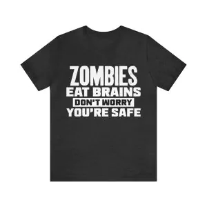 Zombies Eat Brains So You're Safe T-Shirt