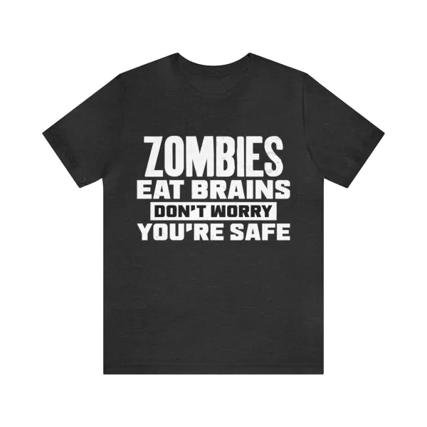 Zombies Eat Brains So You're Safe T-Shirt