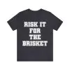 Risk it for the Brisket T-Shirt