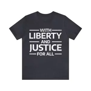 With Liberty And Justice For All T-Shirt