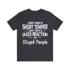 I Don’t Have Short Temper I Just Have A Quick Reaction For Stupid People T-Shirt