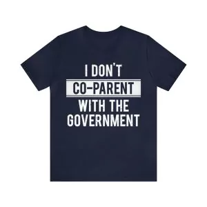 I don’t co-parent with the government t-shirt