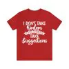 I don't take orders I barely take suggestions T-Shirt