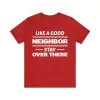 Like a Good Neighbor Stay Over There T-Shirt