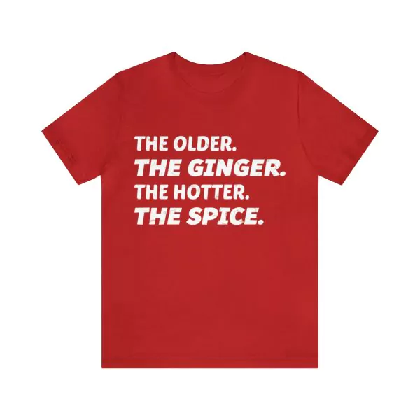 The Older The Ginger The Hotter The Spice T-Shirt