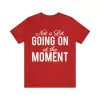 Not a Lot Going on at the Moment T Shirt