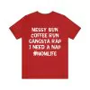 Messy Bun Coffee Run Gangsta Rap I Need A Nap T-Shirt