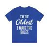 I'm The Oldest I Make The Rules T-Shirt