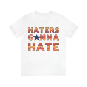 Haters Gonna Hate T-Shirt