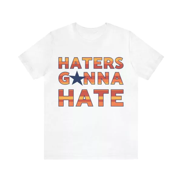 Haters Gonna Hate T-Shirt