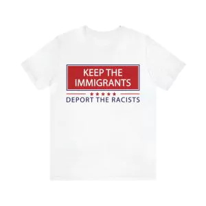 Keep The Immigrants Deport The Racists Shirt