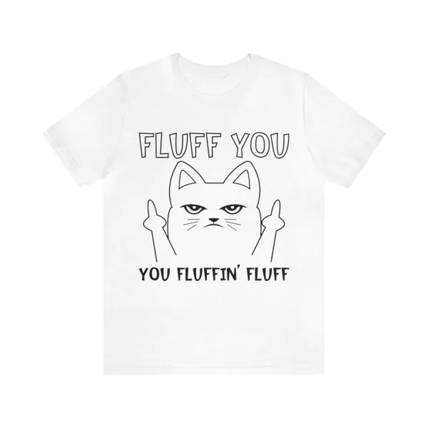 Fluff You Cat Shirt