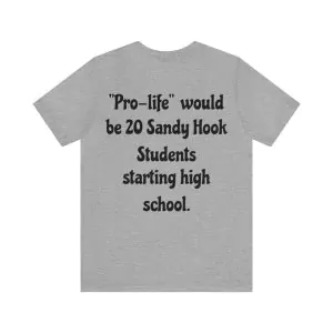 Pro-life would be 20 Sandy Hook students starting high school t-shirt