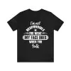 I’m not responsible for what my face does when you talk shirt, I'm Not Responsible t-shirt