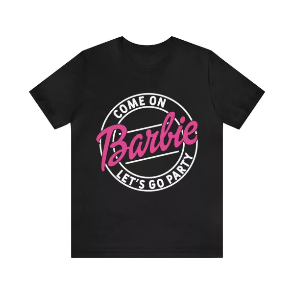 Come On Barbie let’s go party t-shirt