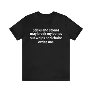 Sticks and stones may break my bones shirt