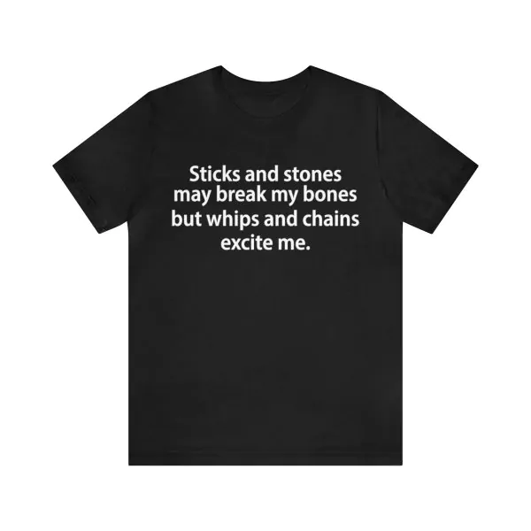 Sticks and stones may break my bones shirt