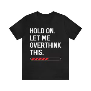 Hold On Let Me Overthink This T-Shirt