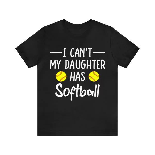 I Can't My Daughter Has Softball T-Shirt