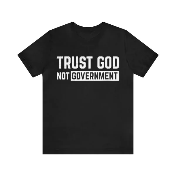 Trust God Not Government T-Shirt