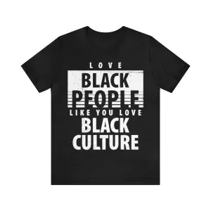 Love Black People Like You Love Black Culture Shirt