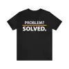 Problem Solved Shirt