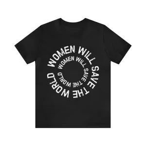 Women will save the world shirt