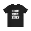 Hidin' from Biden shirt